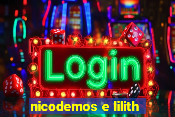 nicodemos e lilith